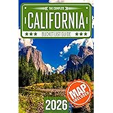 California Bucket List: Set Off on 120 Epic Adventures and Discover Incredible Destinations to Live Out Your Dreams While Creating Unforgettable Memories that Will Last a Lifetime (Map Included)