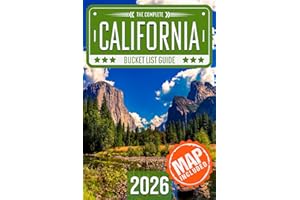California Bucket List: Set Off on 120 Epic Adventures and Discover Incredible Destinations to Live Out Your Dreams While Creating Unforgettable Memories that Will Last a Lifetime (Map Included)
