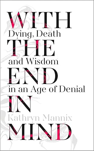 Download With the End in Mind: How to Live and Die Well PDF