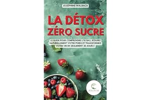 La Détox Zéro Sucre: Le guide pour comprendre l’IG bas, réduire naturellement votre poids et transformez votre vie en seuleme