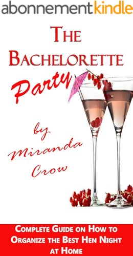 Download The Bachelorette Party: Complete Guide On How To Organize The Best Hen Night At Home (Party Ideas, Party at Home Book 1) (English Edition) PDF