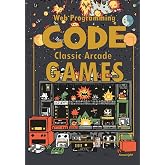 Code Classic Arcade Games: Web Programming