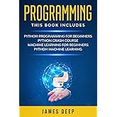 Programming: 4 Books in 1: Python Programming & Crash Course, Machine Learning for Beginners, Python Machine Learning