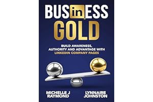 Business Gold: Build Awareness, Authority, and Advantage with LinkedIn Company Pages