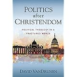 Politics after Christendom: Political Theology in a Fractured World