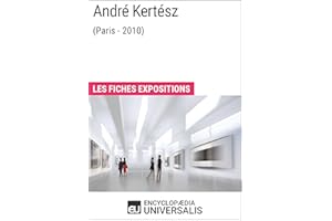 André Kertész (Paris - 2010): Les Fiches Exposition d'Universalis (French Edition)