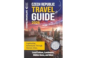 Czech Republic Travel Guide: Captivating Adventures through Historic Sites, Local Culture, Landmarks, Hidden Gems, and More (Traveling the World)