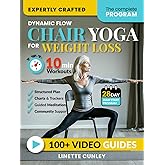 Dynamic Flow Chair Yoga for Weight Loss: The 12-Week Beginner Friendly Workout Plan Packed With 100+ Exercises to Help You Lose Belly Fat and Tone Muscle in Less Than 30 Minutes a Day (Workout Books)