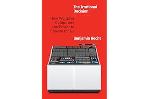 The Irrational Decision: How We Gave Computers the Power to Choose for Us