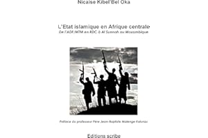 L’État islamique en Afrique centrale. De l’ADF/MTM en RDC à Al Sunnah au Mozambique (French Edition)
