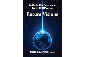 Inside the U.S. Government Covert UFO Program: Future Visions