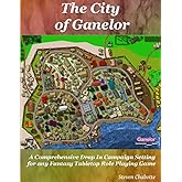 The City of Ganelor: A Comprehensive Drop-In Campaign Setting for any Fantasy Tabletop Role Playing Game (Game Master Campaign Settings)