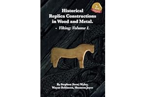 Historical Replica Constructions In Wood And Metal: VIKINGS: VOLUME 1