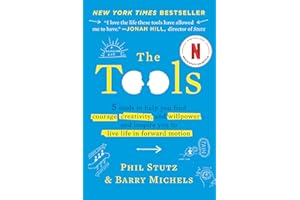 The Tools: 5 Tools to Help You Find Courage, Creativity, and Willpower--and Inspire You to Live Life in Forward Motion