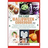 The Easy Halloween Cookbook 2021: Easy, Delicious, Horrifying And Spooky, Desserts, Cookies, Candy, Drinks, Appetizers, Breakfast, Lunch & Dinner Recipes For Kids And Adults With Pictures