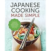 Japanese Cooking Made Simple: A Japanese Cookbook with Authentic Recipes for Ramen, Bento, Sushi & More