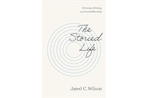 The Storied Life: Christian Writing as Art and Worship