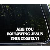 Are You Following Jesus This Closely? (9" x 3") Funny Die Cut Decal Sticker For Windows, Cars, Trucks, Laptops, Etc