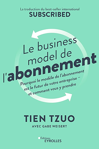 Download Le business model de l'abonnement: Pourquoi le modèle de l'abonnement est le futur de votre entreprise - et comment vous y prendre - La traduction du bestseller international Subscribed PDF