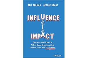 Influence and Impact: Discover and Excel at What Your Organization Needs From You The Most