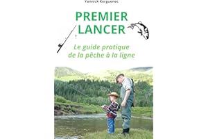 PREMIER LANCER : LE GUIDE PRATIQUE DE LA PECHE A LA LIGNE: Apprendre à pêcher pour la première fois - Les bases, le matériel,