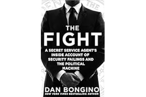 The Fight: A Secret Service Agent's Inside Account of Security Failings and the Political Machine