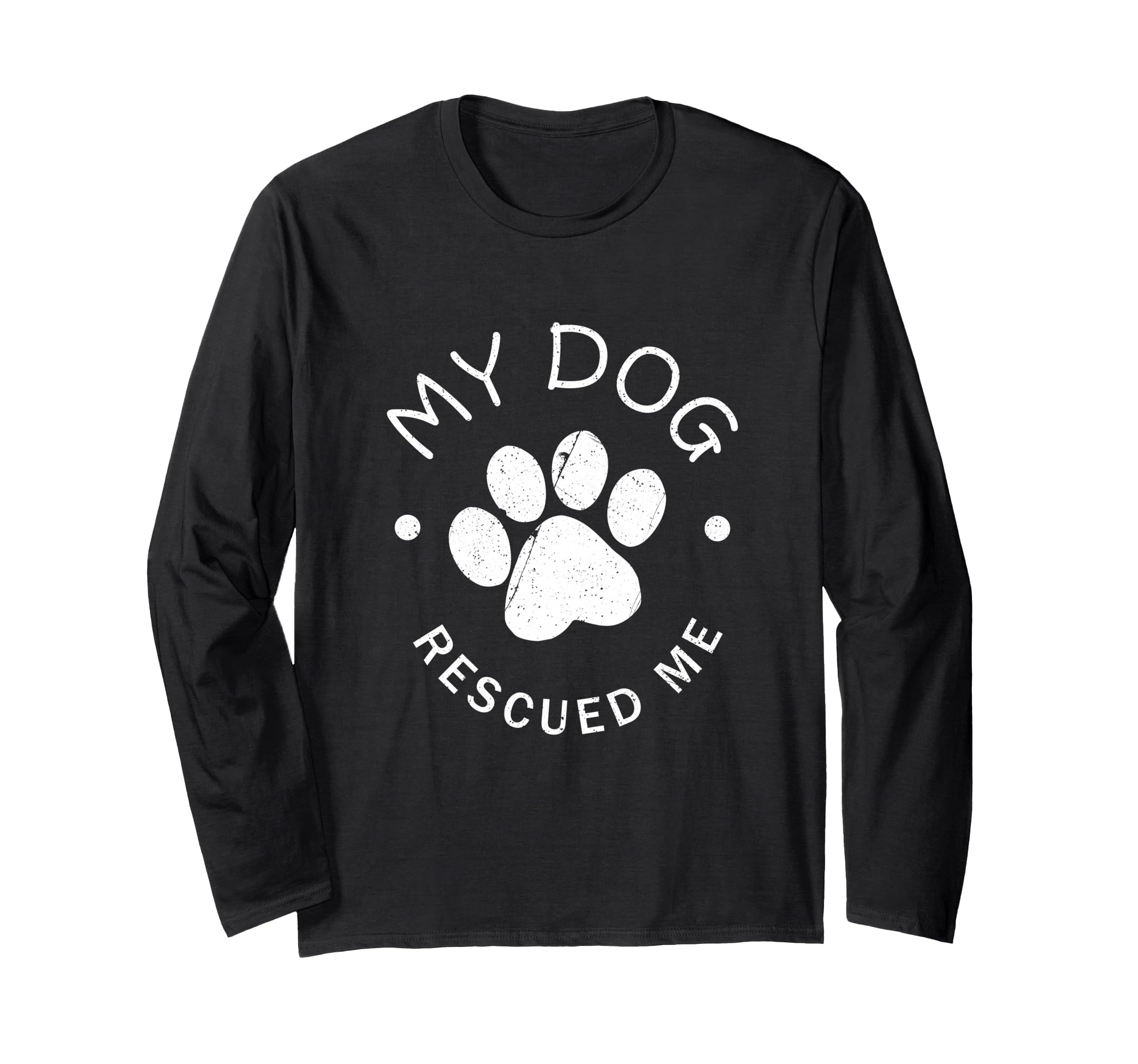 Gift for Rescue Dogs My Dog Has Saved Me Long Sleeve T-Shirt