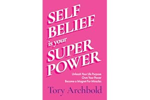 Self-Belief Is Your Superpower: Unleash Your Life Purpose, Own Your Power, and Become a Magnet for Miracles (Book for Women Leaders, Find Your Life Purpose)