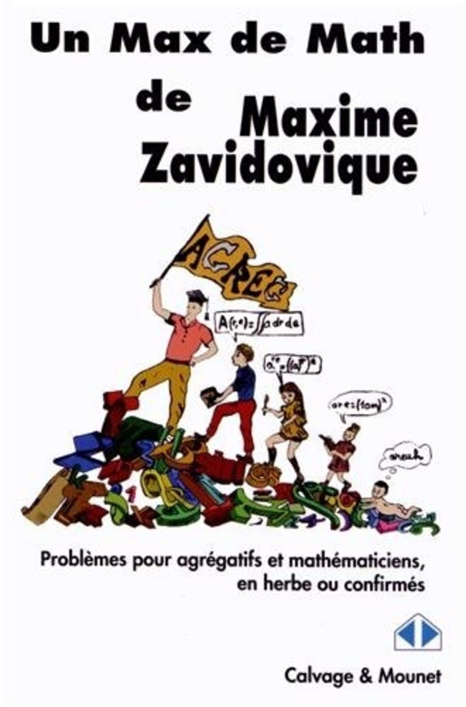 Amazon Fr Un Max De Math Problemes Pour Agregatifs Et Mathematiciens En Herbe Ou Confirmes Maxime Zavidovique Livres