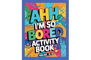 Ahh I'm so bored Activity Book Kids Age 8-12: Ultimate Collection of Variety Activities - Coloring Pages, Mazes, Logic Puzzles, Word Games, and Fun Brain Teasers for Curious Kids