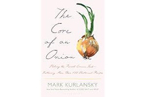 The Core of an Onion: Peeling the Rarest Common Food―Featuring More Than 100 Historical Recipes
