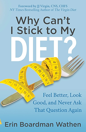 Download Why Can't I Stick to My Diet?: Feel Better, Look Good, and Never Ask That Question Again (English Edition) PDF