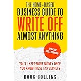 The Home-Based Business Guide to Write Off Almost Anything: You'll Keep More Money Once You Know These Tax Secret