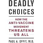 Deadly Choices: How the Anti-Vaccine Movement Threatens Us All