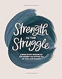 Strength in the Struggle: A Bible Study Workbook