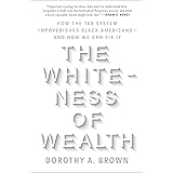 The Whiteness of Wealth: How the Tax System Impoverishes Black Americans--and How We Can Fix It