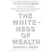 The Whiteness of Wealth: How the Tax System Impoverishes Black Americans--and How We Can Fix It