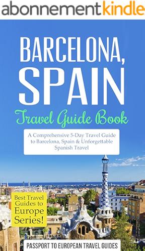 Download Barcelona Travel Guide: Barcelona, Spain: Travel Guide Book—A Comprehensive 5-Day Travel Guide to Barcelona, Spain & Unforgettable Spanish Travel (Best ... to Europe Series Book 10) (English Edition) PDF