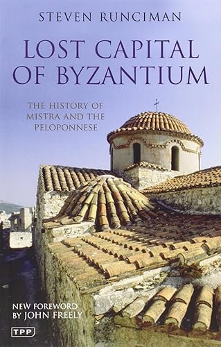Download Lost Capital of Byzantium: The History of Mistra and the Peloponnese PDF
