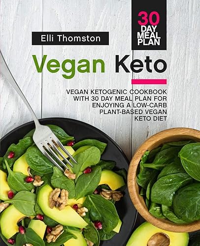 Download Vegan Keto: Vegan Ketogenic Cookbook with 30 Day Meal Plan for Enjoying A Low-Carb Plant-Based Vegan Keto Diet PDF