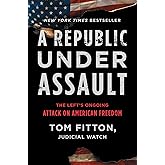 A Republic Under Assault: The Left's Ongoing Attack on American Freedom (3) (Judicial Watch)