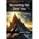 Becoming the Best You: A Guide to Personal Mastery