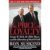 The Price of Loyalty: George W. Bush, the White House, and the Education of Paul O'Neill