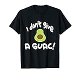 I Don't Give a Guac T Shirt Avocado Guacamole t-shirt