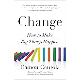 Change: How to Make Big Things Happen