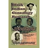 Black Indian Genealogy Research: African-American Ancestors Among the Five Civilized Tribes, An Expanded Edition