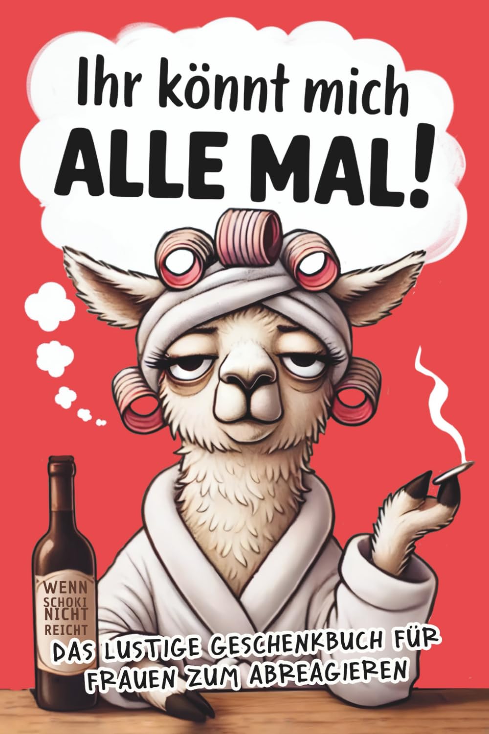 Ihr könnt mich alle mal!: Das freche Anti-Stress-Geschenkbuch für Frauen voller Humor, Herz & kleinen Auszeiten zum Abschalten