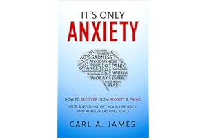 It's Only Anxiety: How to Recover from Anxiety & Panic (Stop suffering, get your life back, and achieve lasting peace)