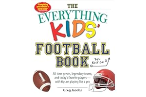 The Everything Kids' Football Book, 7th Edition: All-Time Greats, Legendary Teams, and Today's Favorite Players―with Tips on Playing Like a Pro (Everything® Kids Series)