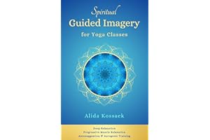 Spiritual Guided Imagery for Yoga Classes: Deep Relaxation, Progressive Muscle Relaxation, Autosuggestion & Autogenic Trainin